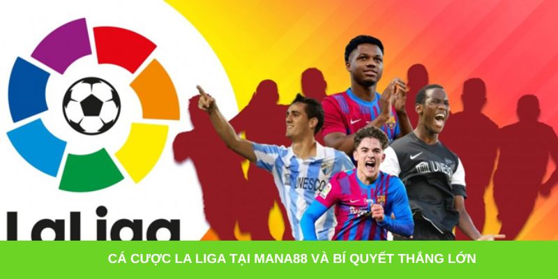 Cá cược La Liga tại Mana88 và bí quyết thắng lớn